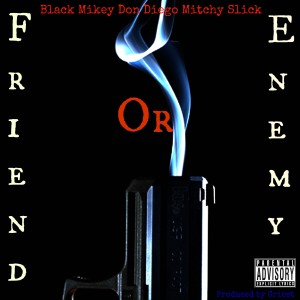 "Friend Or Enemy" by Black Mikey featuring Don Diego and Mitchy Slick drops 9/8