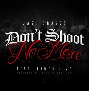 "Dont Shoot No More" by Jase Brasco, Lamor Compton and AD.