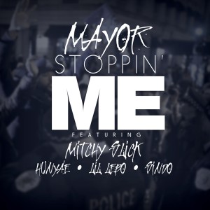 "Stoppin Me" by Mayor featring Mitchy Slick 