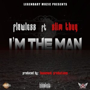 IM THE MAN by Flawless featuring Slim Thug out Now!